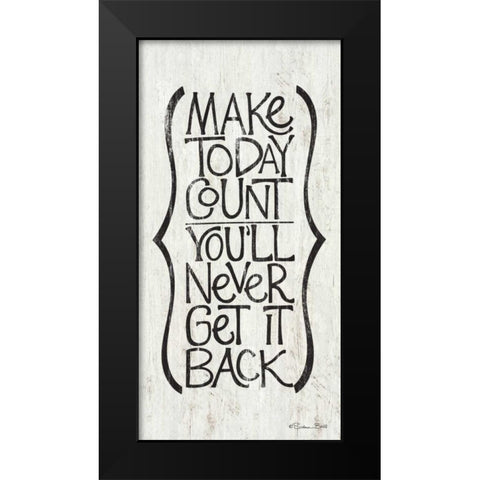 Make Today Count Black Modern Wood Framed Art Print by Ball, Susan