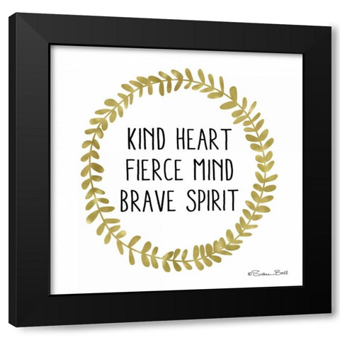 Kind Heart, Fierce Mind, Brave Spirit Black Modern Wood Framed Art Print with Double Matting by Ball, Susan