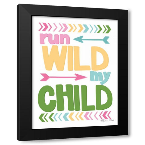 Run Wild My Child Black Modern Wood Framed Art Print by Ball, Susan