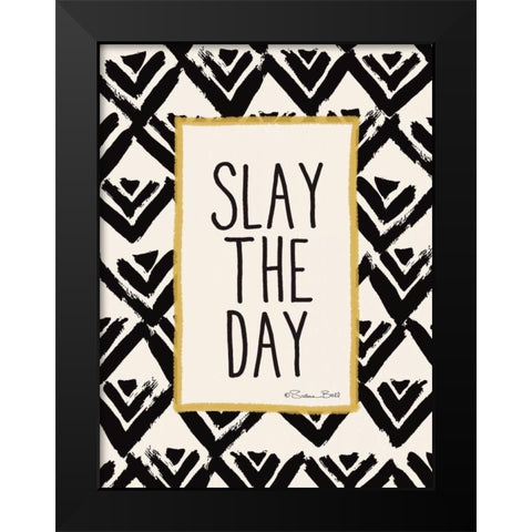 Slay the Day Black Modern Wood Framed Art Print by Ball, Susan