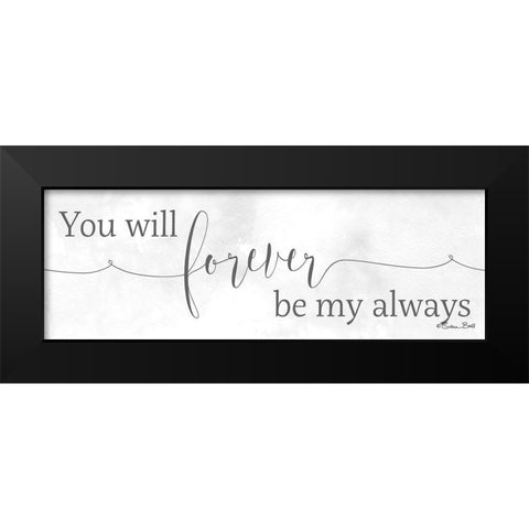 Forever be My Always  Black Modern Wood Framed Art Print by Ball, Susan