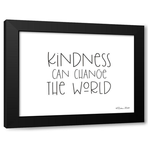 Kindness Can Change the World Black Modern Wood Framed Art Print by Ball, Susan