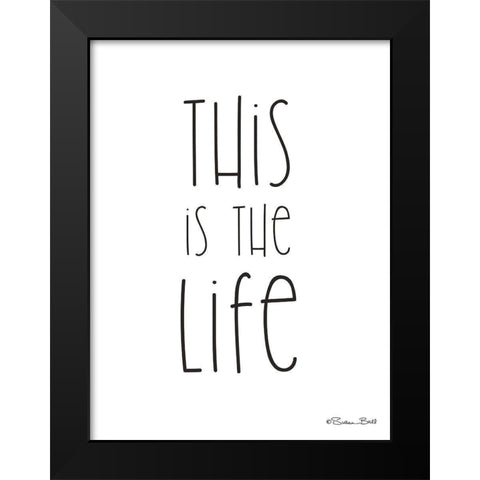 This is the Life Black Modern Wood Framed Art Print by Ball, Susan