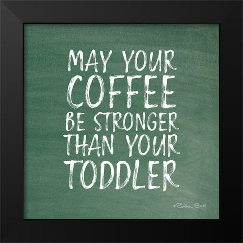 May Your Coffee Be Strong Black Modern Wood Framed Art Print by Ball, Susan