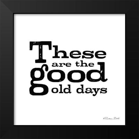 These are the Good Old Days Black Modern Wood Framed Art Print by Ball, Susan