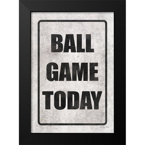 Ball Game Today Black Modern Wood Framed Art Print by Ball, Susan