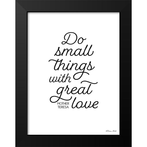 Do Small Things with Great Love Black Modern Wood Framed Art Print by Ball, Susan