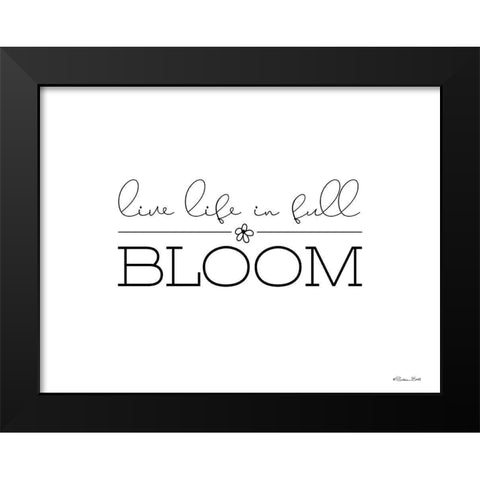 Live Life in Full Bloom Black Modern Wood Framed Art Print by Ball, Susan