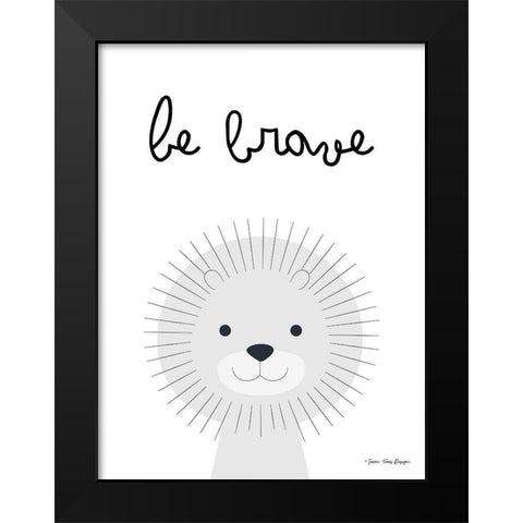 Be Brave Black Modern Wood Framed Art Print by Seven Trees Design