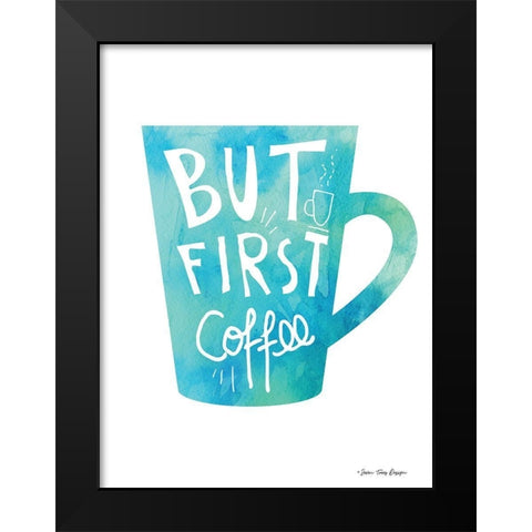 But First Coffee Black Modern Wood Framed Art Print by Seven Trees Design
