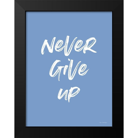 Never Give Up Black Modern Wood Framed Art Print by Seven Trees Design