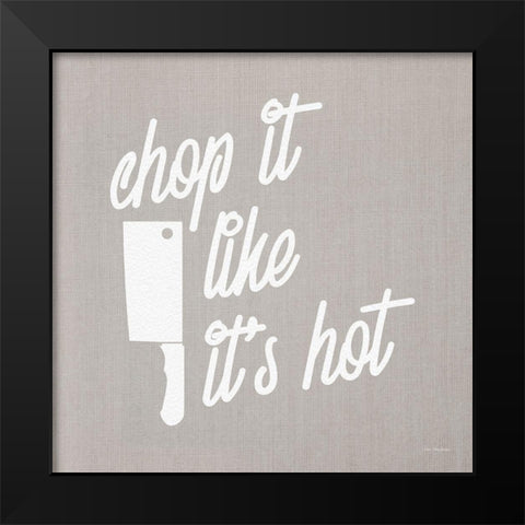 Chop It Like Its Hot Black Modern Wood Framed Art Print by Stellar Design Studio