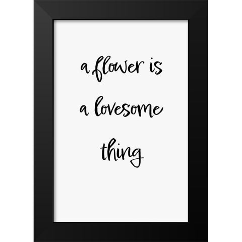 A flower is a lovesome thing Black Modern Wood Framed Art Print by 1x Studio II
