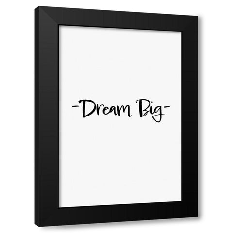 Dream Big Black Modern Wood Framed Art Print by 1x Studio II