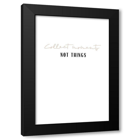 Collect moments not things Black Modern Wood Framed Art Print by Sawall, Anastasia