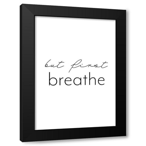 But first breathe Black Modern Wood Framed Art Print with Double Matting by 1x Studio II