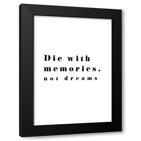 Die with memories Black Modern Wood Framed Art Print by 1x Studio II