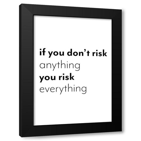 If you dont risk anything you risk everything Black Modern Wood Framed Art Print with Double Matting by 1x Studio II