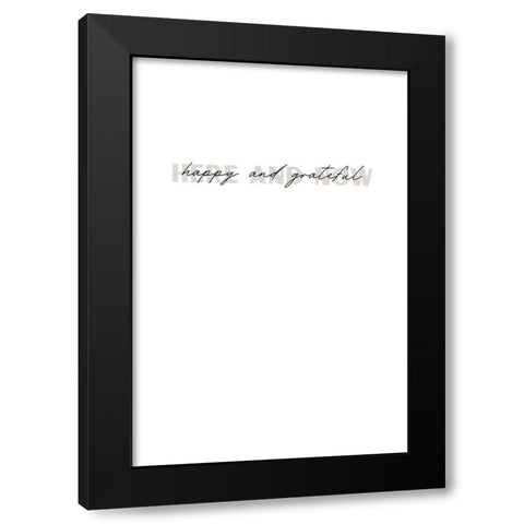 Here and now happy and grateful Black Modern Wood Framed Art Print by Sawall, Anastasia