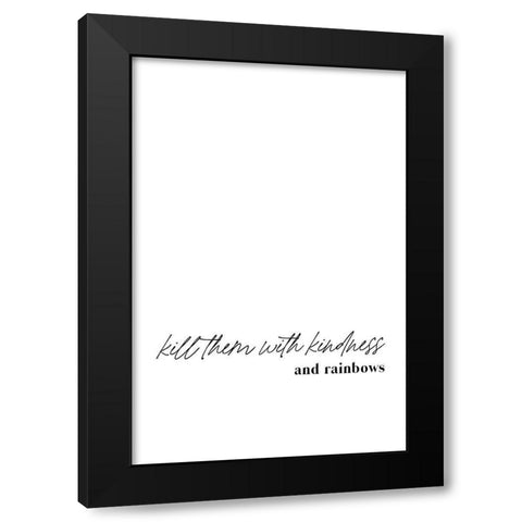 Kill them with kindness and rainbows Black Modern Wood Framed Art Print with Double Matting by Sawall, Anastasia