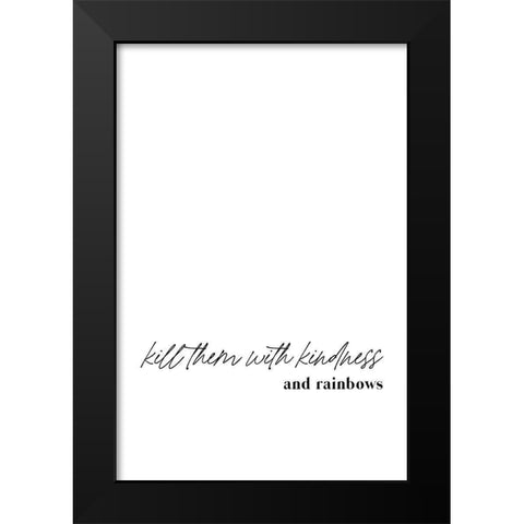 Kill them with kindness and rainbows Black Modern Wood Framed Art Print by Sawall, Anastasia