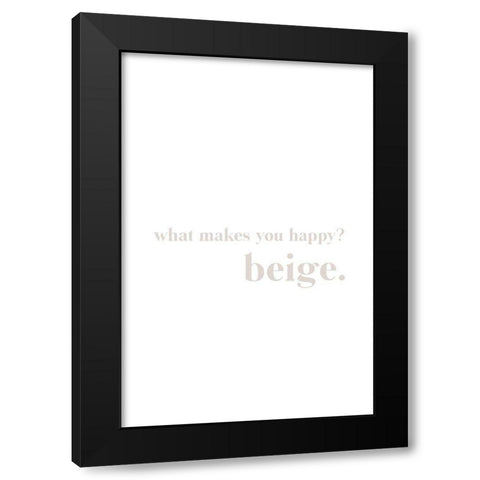 What makes you happy beige Black Modern Wood Framed Art Print by Sawall, Anastasia