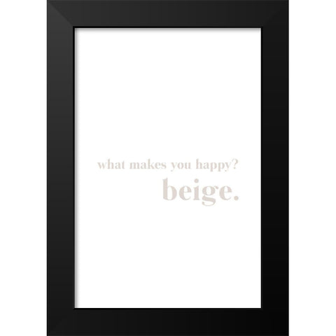 What makes you happy beige Black Modern Wood Framed Art Print by Sawall, Anastasia