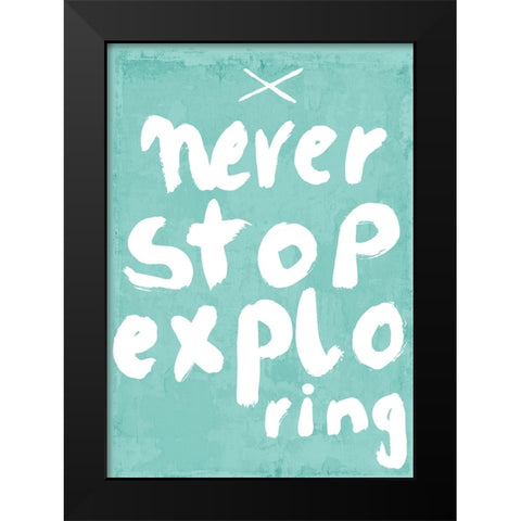 Never Stop Exploring Black Modern Wood Framed Art Print by Treechild