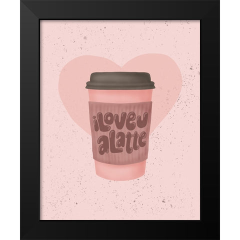Love you a Latte Black Modern Wood Framed Art Print by Eleonora, Aminah