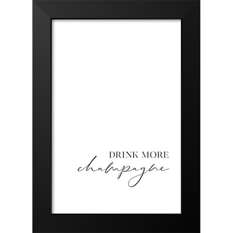 Drink more champagne Black Modern Wood Framed Art Print by Laiz Blursbyai, Rosana