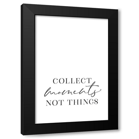 Collect moments not things Black Modern Wood Framed Art Print by Laiz Blursbyai, Rosana