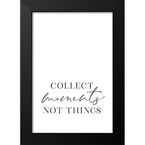 Collect moments not things Black Modern Wood Framed Art Print by Laiz Blursbyai, Rosana