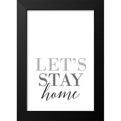 Grayscale Lets stay home Black Modern Wood Framed Art Print by Laiz Blursbyai, Rosana