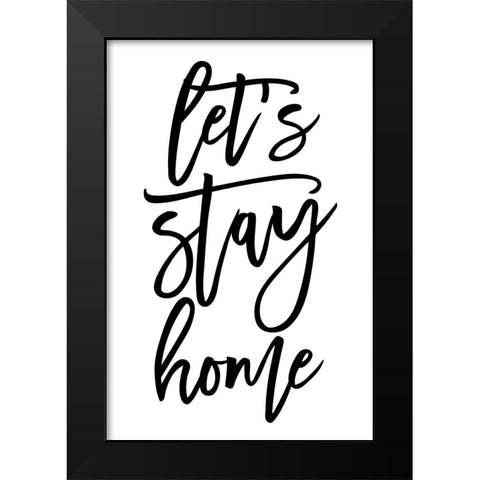 Handscripted lets stay home Black Modern Wood Framed Art Print by Laiz Blursbyai, Rosana