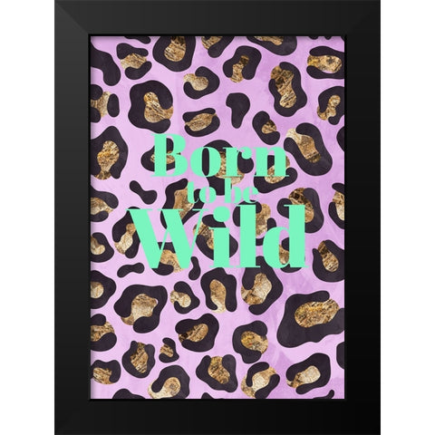 Born to be wild typography animal print Black Modern Wood Framed Art Print by Manovski, Sarah
