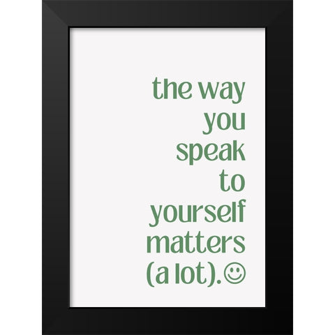 The Way You Speak to Yourself Black Modern Wood Framed Art Print by Fritsch, Athene