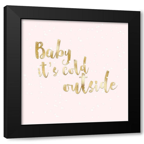 BABY ITS COLD OUTSIDE Black Modern Wood Framed Art Print with Double Matting by Atelier B Art Studio