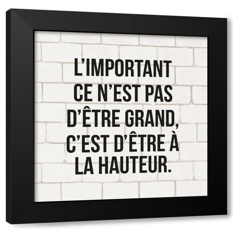 LIMPORTANT CE NEST PAS DÃªTRE GRAND... Black Modern Wood Framed Art Print with Double Matting by Atelier B Art Studio
