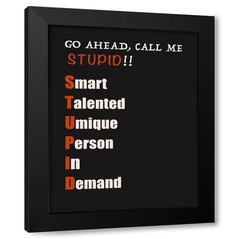 Call Me Stupid! Black Modern Wood Framed Art Print with Double Matting by Inuit