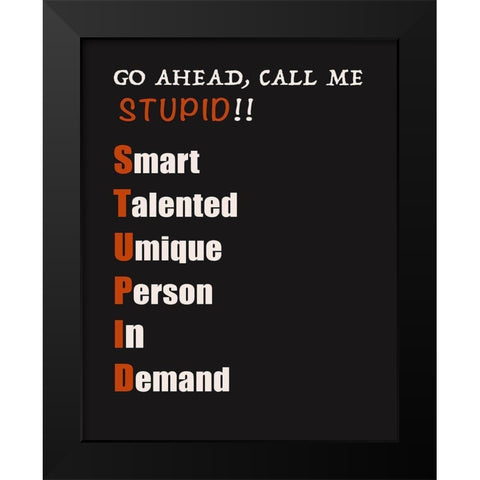 Call Me Stupid! Black Modern Wood Framed Art Print by Inuit