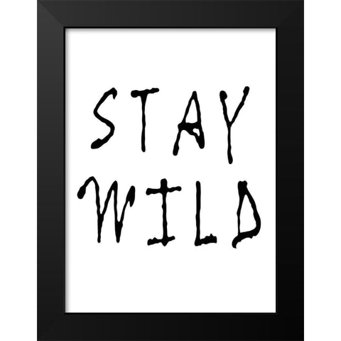 Stay Wild Black Modern Wood Framed Art Print by Anonymous