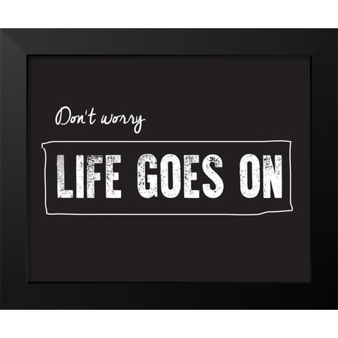Life goes on Black Modern Wood Framed Art Print by Braun Studio
