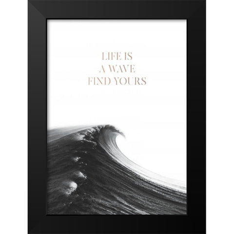 Life is a Wave Black Modern Wood Framed Art Print by Braun Studio
