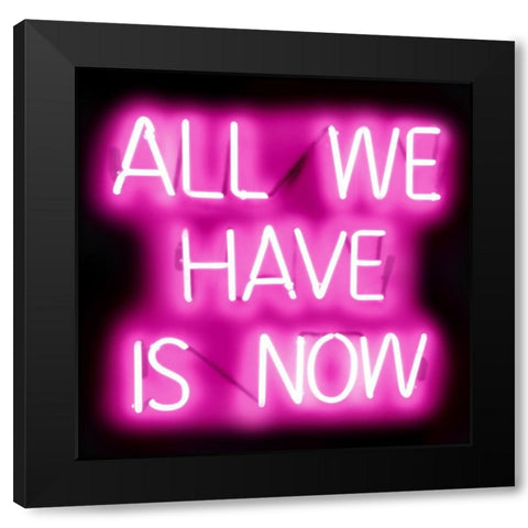 Neon All We Have Is Now PB Black Modern Wood Framed Art Print by Carr, Hailey