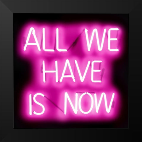 Neon All We Have Is Now PB Black Modern Wood Framed Art Print by Carr, Hailey