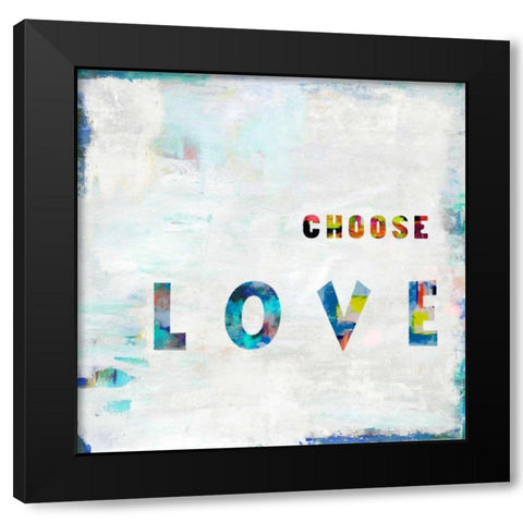 Choose Love In Color Black Modern Wood Framed Art Print by MacDowell, Jamie