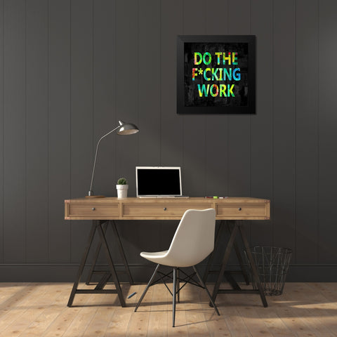Do the Fcking Work in Color Black Modern Wood Framed Art Print by MacDowell, Jamie