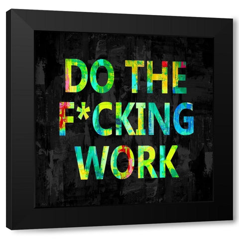 Do the Fcking Work in Color Black Modern Wood Framed Art Print with Double Matting by MacDowell, Jamie