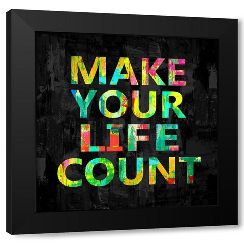 Make Your Life Count on Black Black Modern Wood Framed Art Print by MacDowell, Jamie