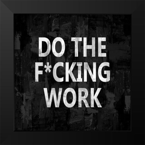 Do the Fcking Work Black Modern Wood Framed Art Print by MacDowell, Jamie